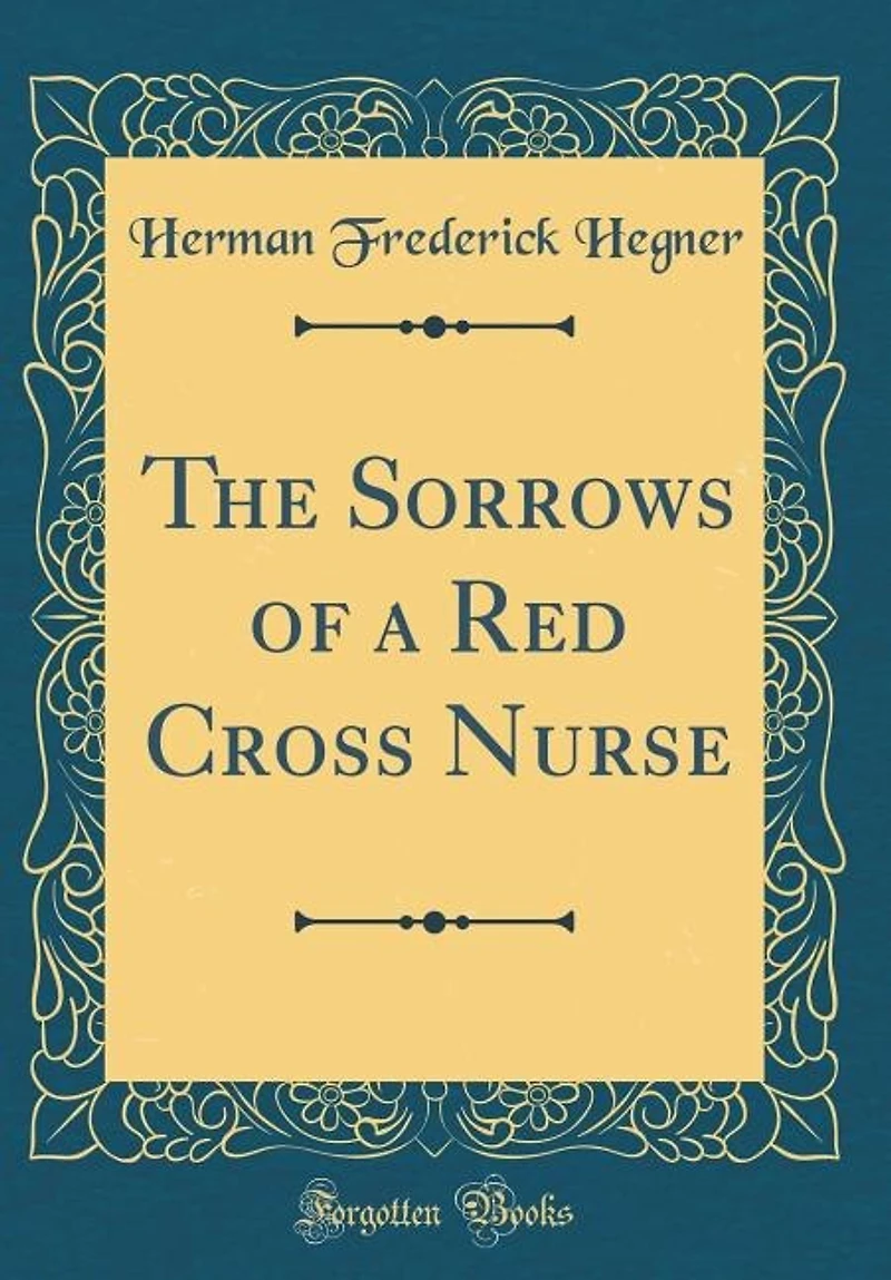 The Sorrows of a Red Cross Nurse (Classic Reprint)