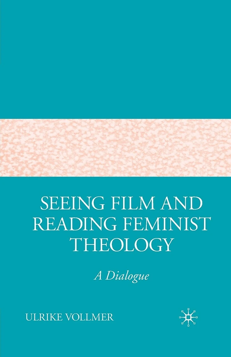Seeing Film and Reading Feminist Theology: A Dialogue