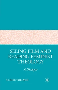 Seeing Film and Reading Feminist Theology: A Dialogue