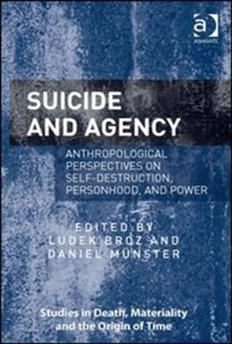 Suicide And Agency: Anthropological Perspectives On Self-destruction, Personhood, Power
