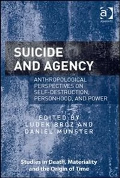 Suicide And Agency: Anthropological Perspectives On Self-destruction, Personhood, Power