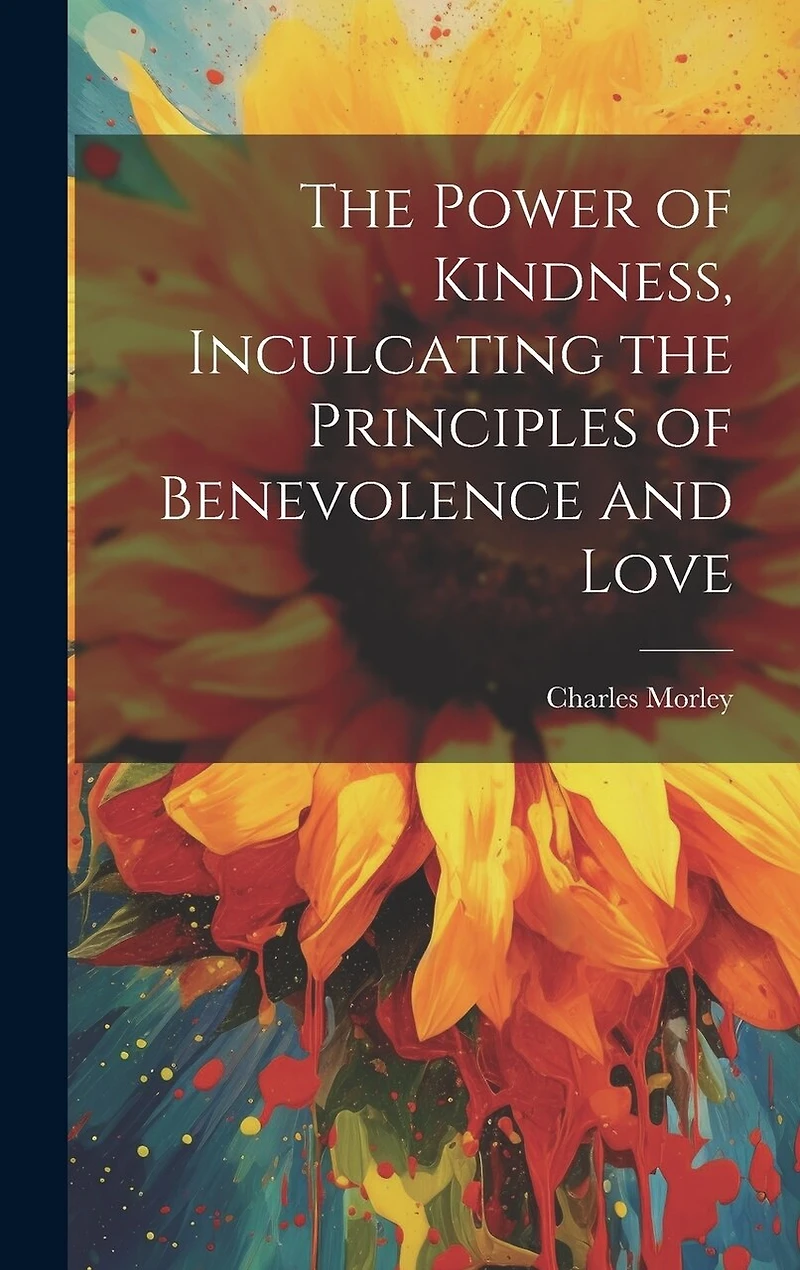 The Power of Kindness, Inculcating the Principles of Benevolence and Love