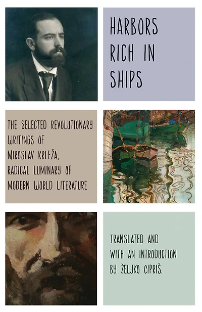 Harbors Rich with Ships: The Selected Revolutionary Writings of Miroslav Krleža, Radical Luminary Modern World Literature