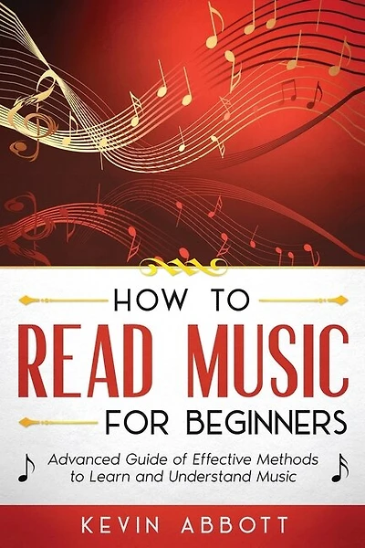 How to Read Music for Beginners: Advanced Guide of Effective Methods to Learn and Understand Music