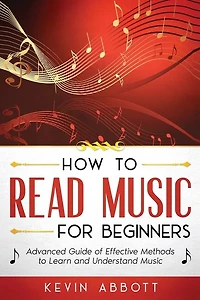 How to Read Music for Beginners: Advanced Guide of Effective Methods to Learn and Understand Music