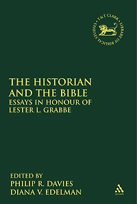 the Historian and Bible: Essays Honour of Lester L. Grabbe