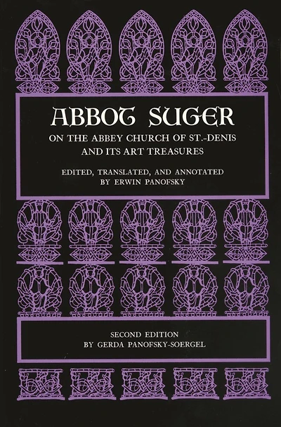 Abbot Suger on the Abbey Church of St. Denis and Its Art Treasures: Second edition