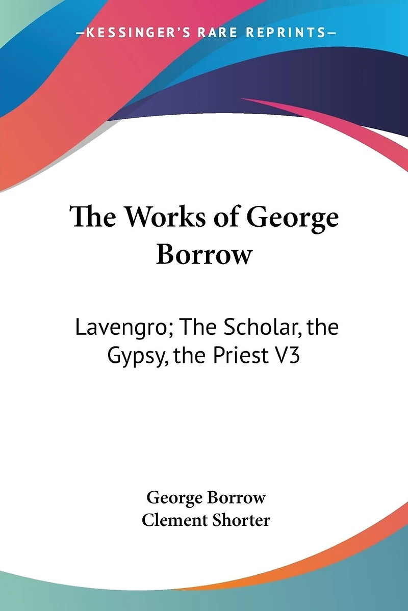 The Works of George Borrow: Lavengro; The Scholar, the Gypsy, the Priest V3