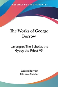 The Works of George Borrow: Lavengro; The Scholar, the Gypsy, the Priest V3