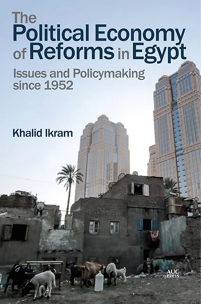 The Political Economy Of Reforms Egypt: Issues And Policymaking Since 1952
