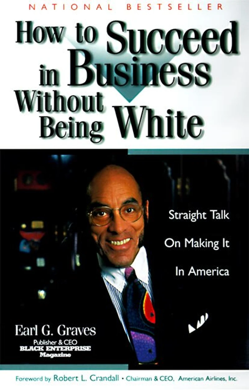How to Succeed in Business Without Being White: Straight Talk on Making It in America