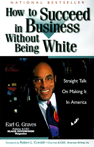 How to Succeed in Business Without Being White: Straight Talk on Making It in America