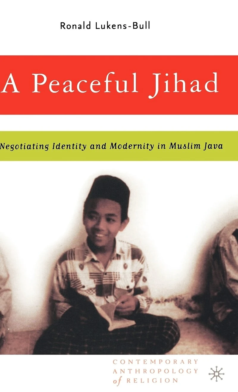A Peaceful Jihad: Negotiating Identity and Modernity Muslim Java