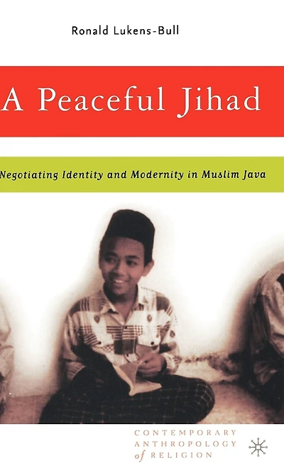 A Peaceful Jihad: Negotiating Identity and Modernity Muslim Java