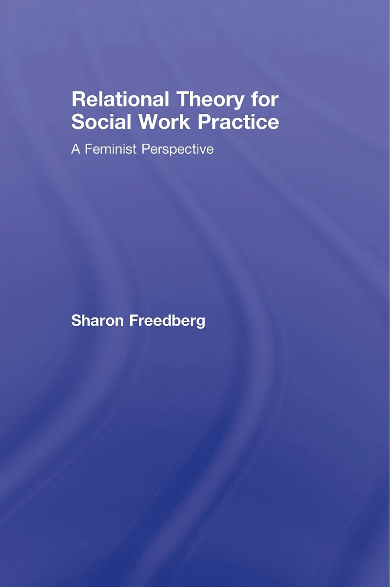 Relational Theory for Social Work Practice: A Feminist Perspective