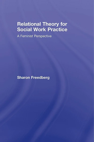 Relational Theory for Social Work Practice: A Feminist Perspective