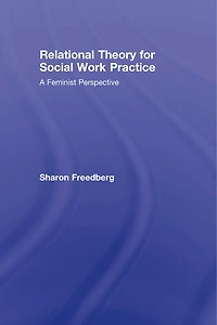 Relational Theory for Social Work Practice: A Feminist Perspective