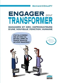 Engager pour transformer: Managers et DRH, coproducteurs d'une nouvelle fonction humaine