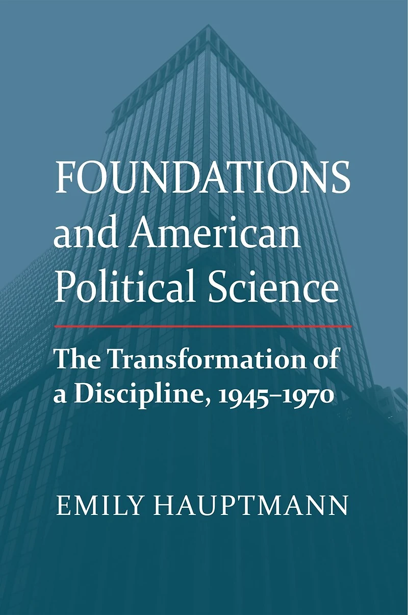 Foundations and American Political Science: The Transformation of a Discipline, 1945-1970