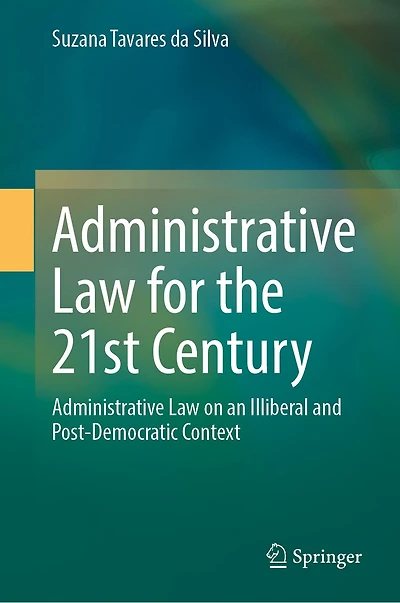Administrative Law for the 21st Century: on an Illiberal and Post-Democratic Context