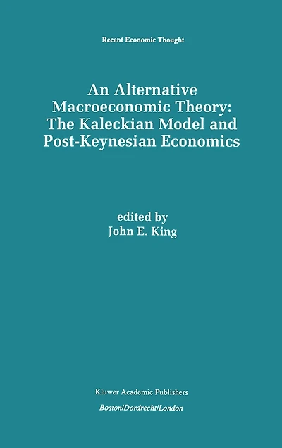 An Alternative Macroeconomic Theory: The Kaleckian Model And Post-keynesian Economics