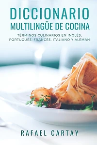 Diccionario Multilingüe de Cocina: Términos culinarios en Inglés, Portugués, Francés, Italiano y Alemán.