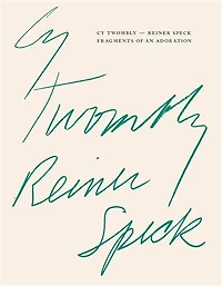 Cy Twombly – Reiner Speck. Fragments of an Adoration: Cat. Maison d’Art Los Angeles