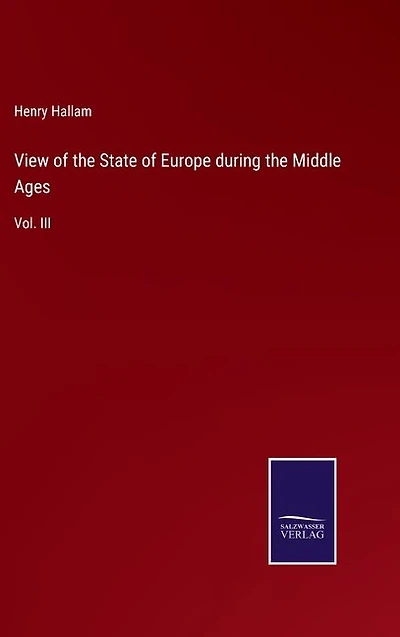 View of the State of Europe during the Middle Ages: Vol. III