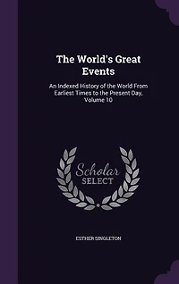 the World's Great Events: An Indexed History of World From Earliest Times to Present Day, Volume 10