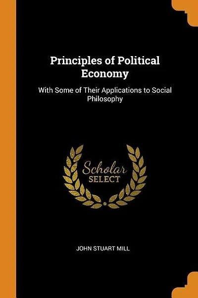 Principles of Political Economy: With Some of Their Applications to Social Philosophy