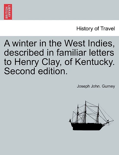 A Winter In The West Indies, Described In Familiar Letters To Henry Clay, Of Kentucky. Second Edition.