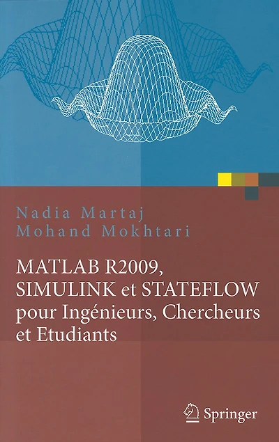 Matlab R2009, Simulink Et Stateflow Pour Ingenieurs, Chercheurs Et Etudiants