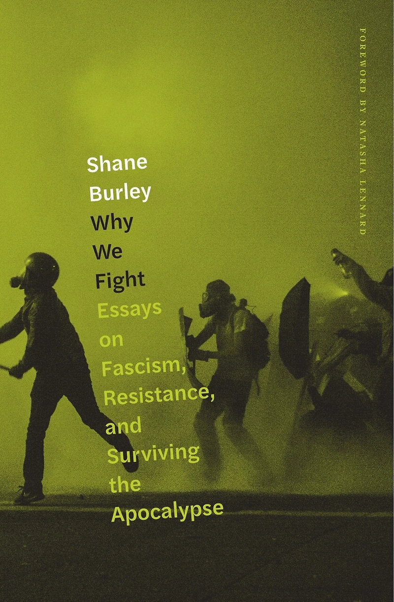 Why We Fight: Essays On Fascism, Resistance, And Surviving The Apocalypse