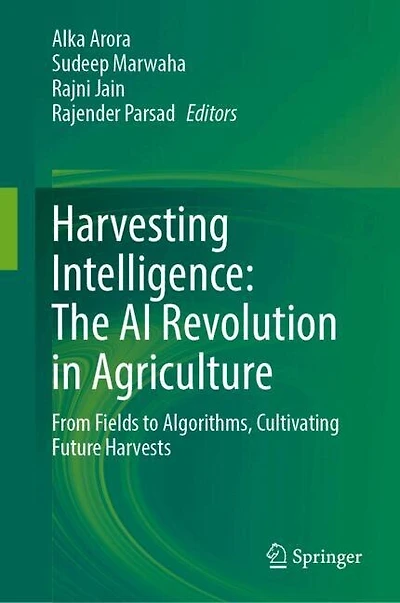 Harvesting Intelligence: The AI Revolution Agriculture: From Fields to Algorithms, Cultivating Future Harvests
