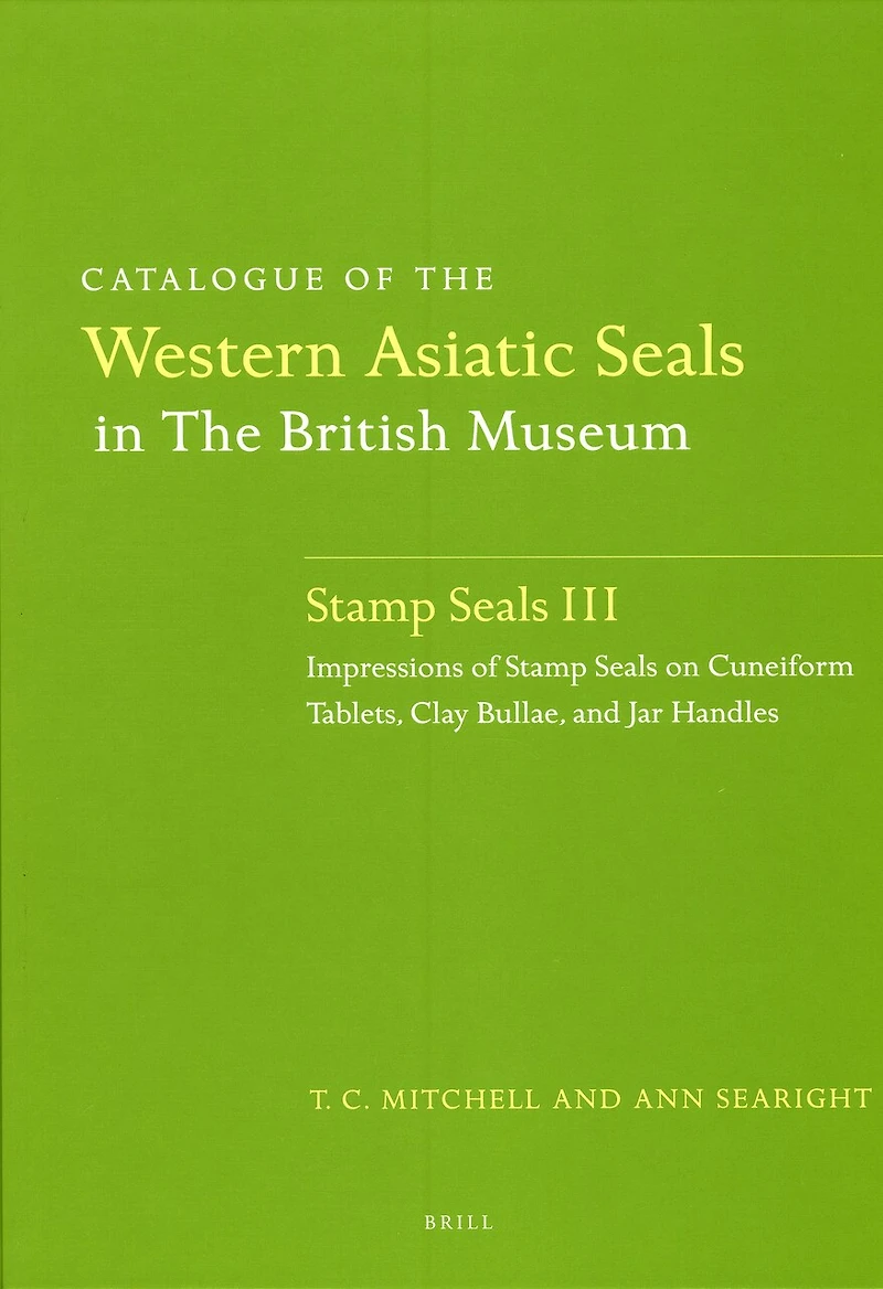 Catalogue of the Western Asiatic Seals in the British Museum: Stamp Seals III: Impressions of Stamp Seals on Cuneiform Tablets, Clay Bullae, and Jar Handles