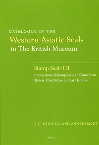Catalogue of the Western Asiatic Seals in the British Museum: Stamp Seals III: Impressions of Stamp Seals on Cuneiform Tablets, Clay Bullae, and Jar Handles