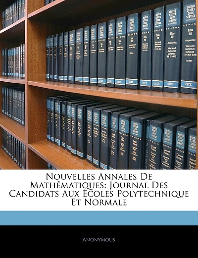 Nouvelles Annales De Mathématiques: Journal Des Candidats Aux Écoles Polytechnique Et Normale