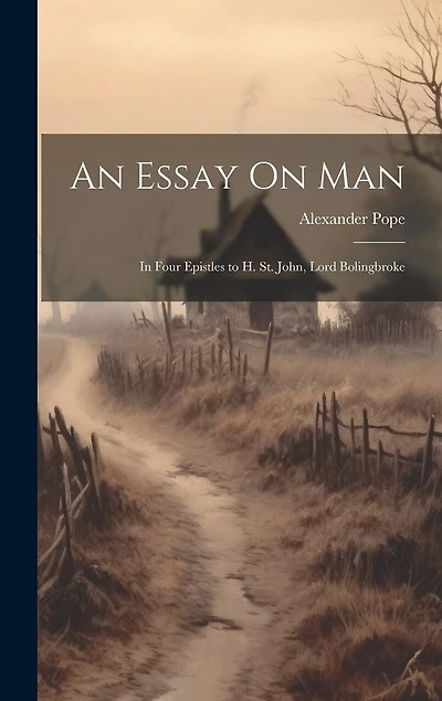 An Essay On Man: In Four Epistles to H. St. John