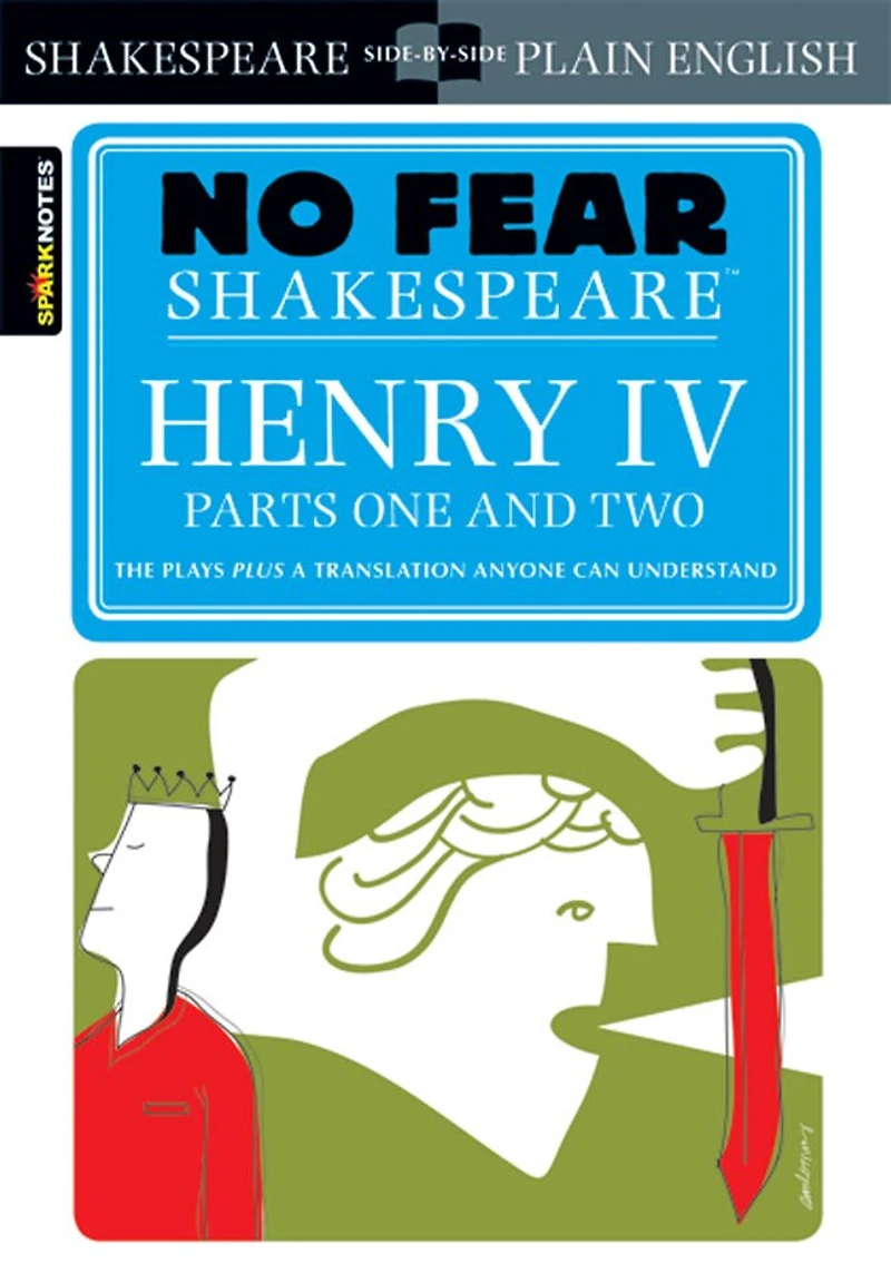 Henry IV Parts One and Two: No Fear Shakespeare Side-by-Side Plain English