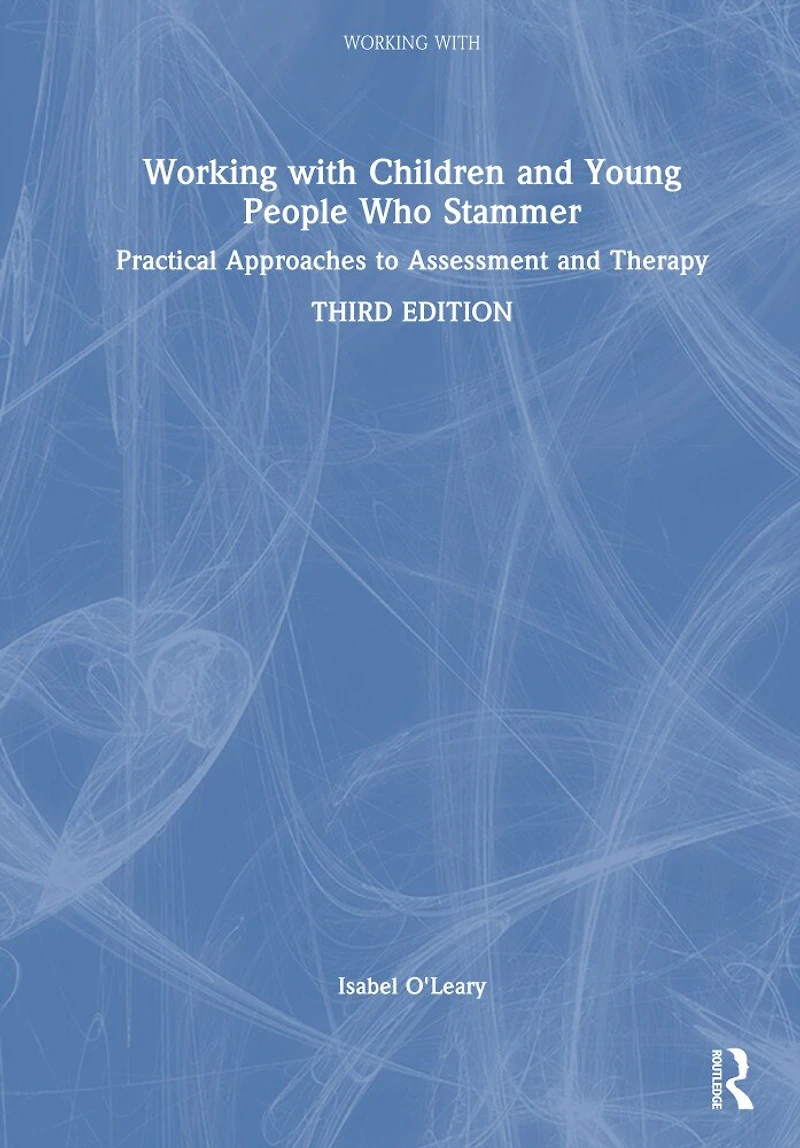 Working with Children and Young People Who Stammer: Practical Approaches to Assessment Therapy