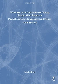 Working with Children and Young People Who Stammer: Practical Approaches to Assessment Therapy