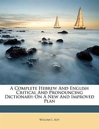 A Complete Hebrew And English Critical Pronouncing Dictionary: On New Improved Plan