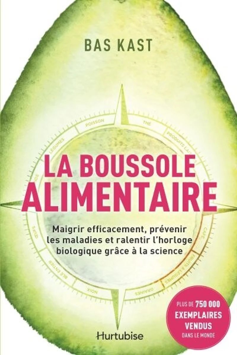 La boussole alimentaire: Maigrir efficacement, prévenir les maladies et ralentir l'horloge biologique grâce à la science