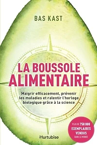 La boussole alimentaire: Maigrir efficacement, prévenir les maladies et ralentir l'horloge biologique grâce à la science