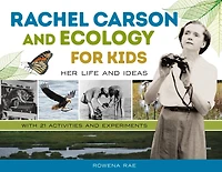 Rachel Carson and Ecology for Kids: Her Life Ideas, with 21 Activities Experiments