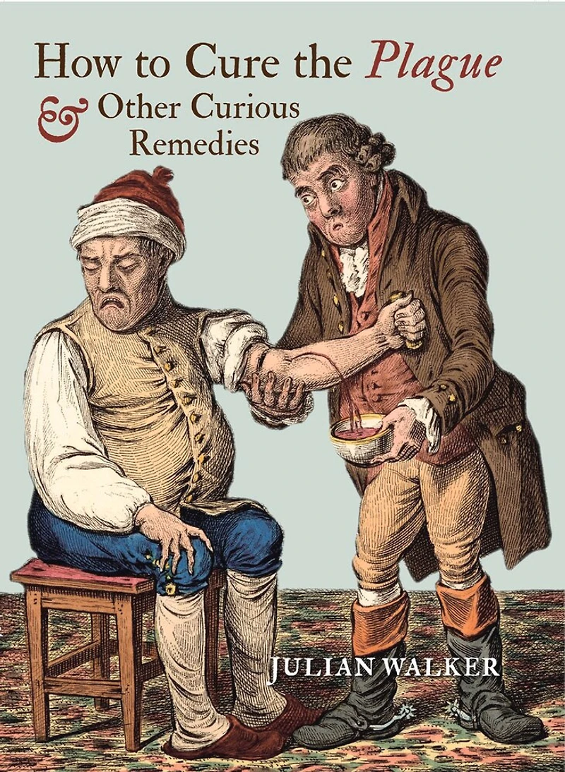 How to Cure the Plague: And Other Curious Remedies