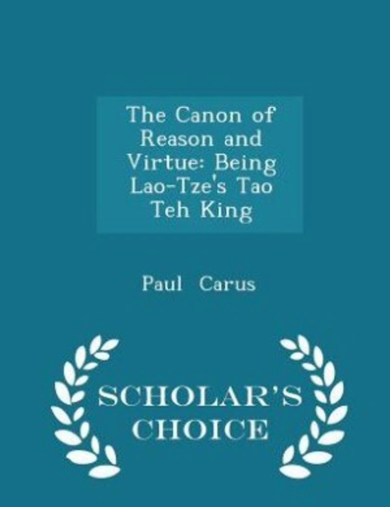 The Canon of Reason and Virtue: Being Lao-Tze's Tao Téh King, Chinese English (Classic Reprint)