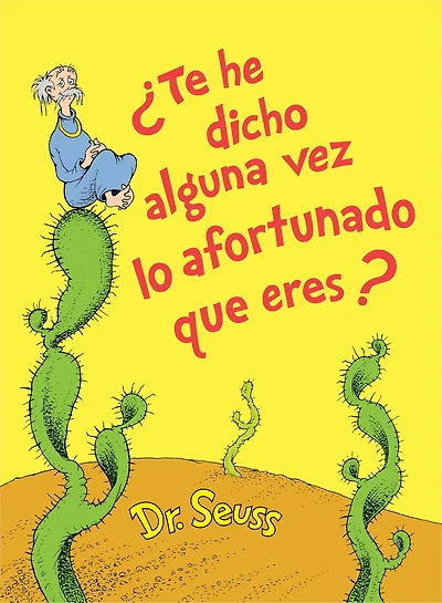 ¿Te he dicho alguna vez lo afortunado que eres? (Did I Ever Tell You How Lucky Are? Spanish Edition)
