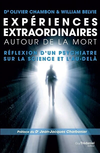 Expériences extraordinaires autour de la mort: réflexion d'un psychiatre sur science et l'au-delà