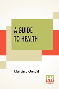A Guide To Health: Translated From The Hindi By A. Rama Iyer, M.A.